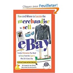 How and Where to Locate the Merchandise to Sell on Ebay: Insider Information You Need to Know from the Experts Who Do It Every Day