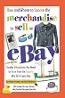 How and Where to Locate the Merchandise to Sell on eBay: Insider Information You Need to Know from the Experts Who Do It Every Day