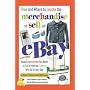 How and Where to Locate the Merchandise to Sell on eBay: Insider Information You Need to Know from the Experts Who Do It Every Day