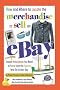 How and Where to Locate the Merchandise to Sell on Ebay: Insider Information You Need to Know from the Experts Who Do It Every Day