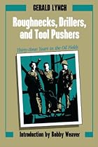 Roughnecks, Drillers, and Tool Pushers: Thirty-three Years in the Oil Fields (Personal Narratives of the West)
