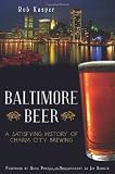 Baltimore Beer: A Satisfying History of Charm City Brewing (MD) (The History Press)