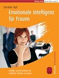 Emotionale Intelligenz für Frauen. Gefühle und Intuitionen als weibliche Stärken einsetzen (Women@Business): Gefühle und Intuitionen als weibliche Stärken einsetzen
