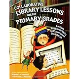 Collaborative Library Lessons for the Primary Grades: Linking Research Skills to Curriculum Standards