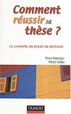 Comment réussir sa thèse ? : La conduite d\'un projet de doctorat