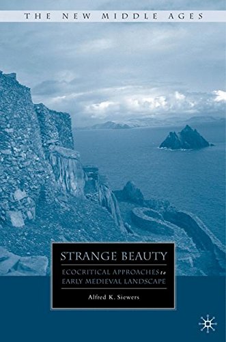 Strange Beauty: Ecocritical Approaches to Early Medieval Landscape (The New Middle Ages), by A. Siewers