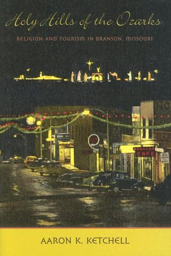 Holy Hills of the Ozarks: Religion and Tourism in Branson, Missouri (Lived Religions)