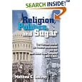 Religion, Politics, and Sugar: The Mormon Church, the Federal Government, and the Utah-Idaho Sugar Company, 1907-1921 by Matthew Godfrey