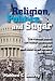 Religion, Politics, and Sugar: The LDS Church, the Federal Government, and the Utah-Idaho Sugar Company, 1907-1927 by Matthew Godfrey