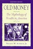 Old money : the mythology of wealth in America