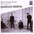 Quatuors � corde : Ravel - Debussy - Faur� / Quatuor Eb�ne
