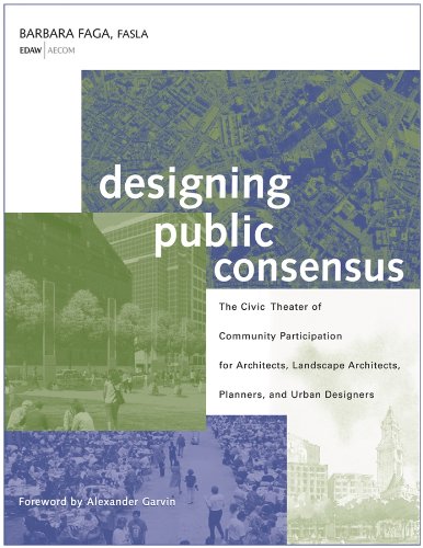 Designing Public Consensus: The Civic Theater of Community Participation for Architects, Landscape Architects, Planners, and Urban Designers