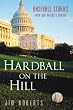 Hardball on the Hill: Baseball Stories from Our Nation's Capital