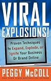 Viral Explosions!: Proven Techniques to Expand, Explode, or Ignite Your Business or Brand Online