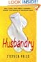 Husbandry: Sex, Love & Dirty Laundry--Inside the Minds of Married Men