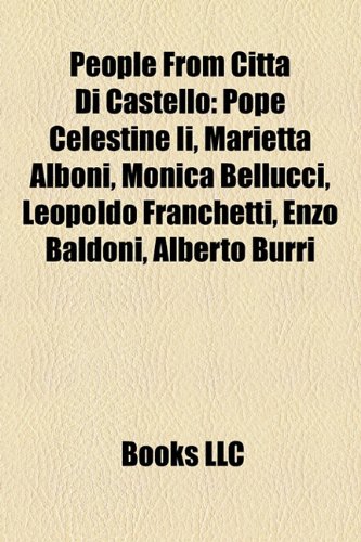 Produkt-Bild: People from Citt Di Castello: Pope Celestine II, Marietta Alboni, Monica Bellucci, Leopoldo Franchetti, Enzo Baldoni, Alberto Burri