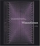 Wissensformen - Antonio Becchi, Sandra Dui, Andreas Gamerith, Axel Ch Gampp, Reinhard Gruhl, Thomas H&auml;nsli, Christian Hecht, Ulrich Heinen, Cornelia Isler-Ker&eacute;nyi, Brigitte Kurmann-Schwarz, Matthias Noell, Werner Oechslin, Elisabeth Oy-Marra, Wilhelm Schmidt-Biggemann, Ulrich Johannes Schneider, Robert Stalla, Harald Tesan, Anne Tilkorn, Ulrich Tragatschnig, Gabriele Wimb&ouml;ck