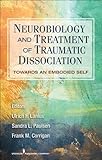 Neurobiology and Treatment of Traumatic Dissociation: Towards an Embodied Self