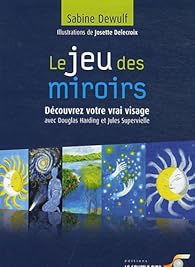 Le Jeu Des Miroirs Decouvrez Votre Vrai Visage Babelio Le Jeu Des Miroirs Decouvrez Votre Vrai Visage Babelio