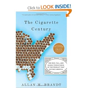 The Cigarette Century: The Rise, Fall, and Deadly Persistence of the Product That Defined... by Allan Brandt