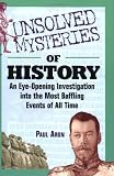 Cover of Unsolved Mysteries of History: An Eye-Opening Investigation into the Most Baffling Events of All Time