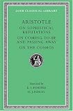 Aristotle: On Sophistical Refutations. On Coming-to-be and Passing Away. On the Cosmos. (Loeb Classical Library No. 400)