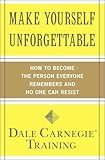 Make Yourself Unforgettable: How to Become the Person Everyone Remembers and No One Can Resist