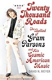 Twenty Thousand Roads: The Ballad of Gram Parsons and His Cosmic American Music