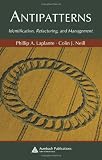 Antipatterns: Identification, Refactoring, and Management (Applied Software Engineering S)