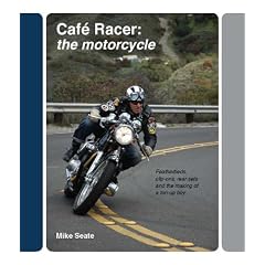Cafe Racer: The Motorcycle: Featherbeds, Clip-ons, Rear-sets and the Making of a Ton Up Boy