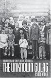 The Unknown Gulag: The Lost World of Stalins Special Settlements