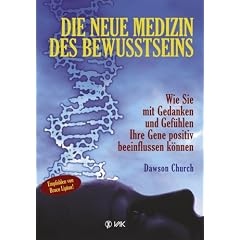 Die neue Medizin des Bewusstseins: Wie Sie mit Gedanken und Gef�hlen Ihre Gene positiv beeinflussen k�nnen