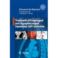 Treatment of Esophageal and Hypopharingeal Squamous Cell Carcinoma (Updates in Surgery) by Giovanni De Manzoni