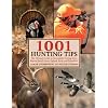 1001 Hunting Tips: The Ultimate Guide - Deer, Upland Game and Birds, Waterfowl, Big Game
