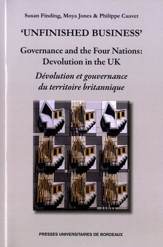Unfinished Business : Governance and the four nations: devolution in the UK
