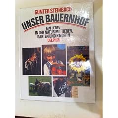 Unser Bauernhof. Ein Leben in der Natur mit Tieren, G�rten und Kindern