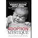 The Adoption Mystique: A Hard-Hitting Expos� of the Powerful Negative Social Stigma That Permeates Child Adoption in the United States