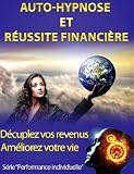 Auto-hypnose et reussite financiere (Performance individuelle) (French Edition)