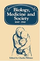 Biology, Medicine and Society 1840-1940 (Past & Present Publications) (Past and Present Publications)