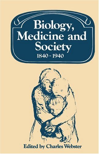 Biology, Medicine and Society 1840-1940 (Past & Present Publications) (Past and Present Publications)