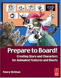 Prepare to Board! Creating Story and Characters for Animation Features and Shorts