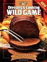 Dressing & Cooking Wild Game: From Field to Table: Big Game, Small Game, Upland Birds & Waterfowl (The Complete Hunter)