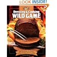 Dressing and Cooking Wild Game: From Field to Table: Big Game, Small Game, Upland Birds... by Editors of Creative Publishing