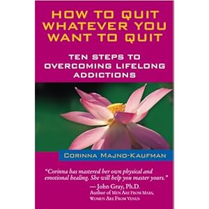 How to Quit Whatever You Want to Quit: Ten Steps to Overcoming Lifelong Addictions