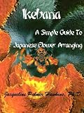 Ikebana - A Simple Guide To Japanese Flower Arranging