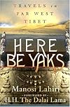 Here Be Yaks: Travels in Far West Tibet