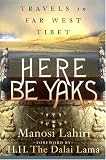 Here Be Yaks: Travels in Far West Tibet