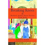 breaking knees modern arabic short stories from syria arab writers in translation