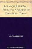 Les Cages flottantes - Premières Aventures de Chéri-Bibi - Tome I