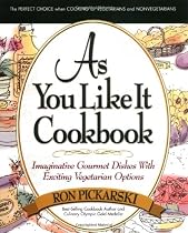 As You Like It Cookbook: Imaginative Gourmet Dishes with Exciting Vegetarian Options